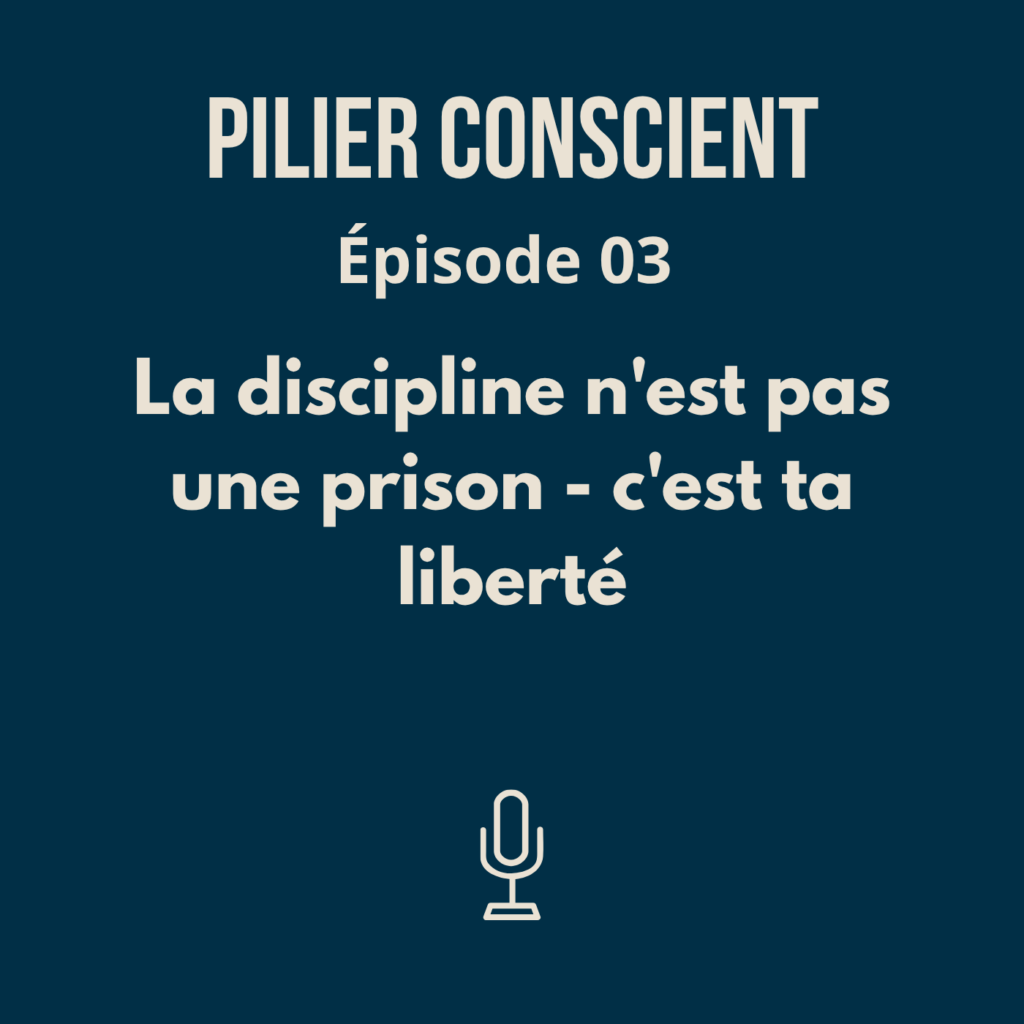 Épisode 3 - La discipline n'est pas une prison - c'est ta liberté