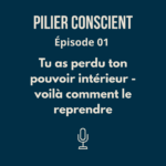 Épisode 1 - Tu as perdu ton pouvoir intérieur : voilà comment le reprendre