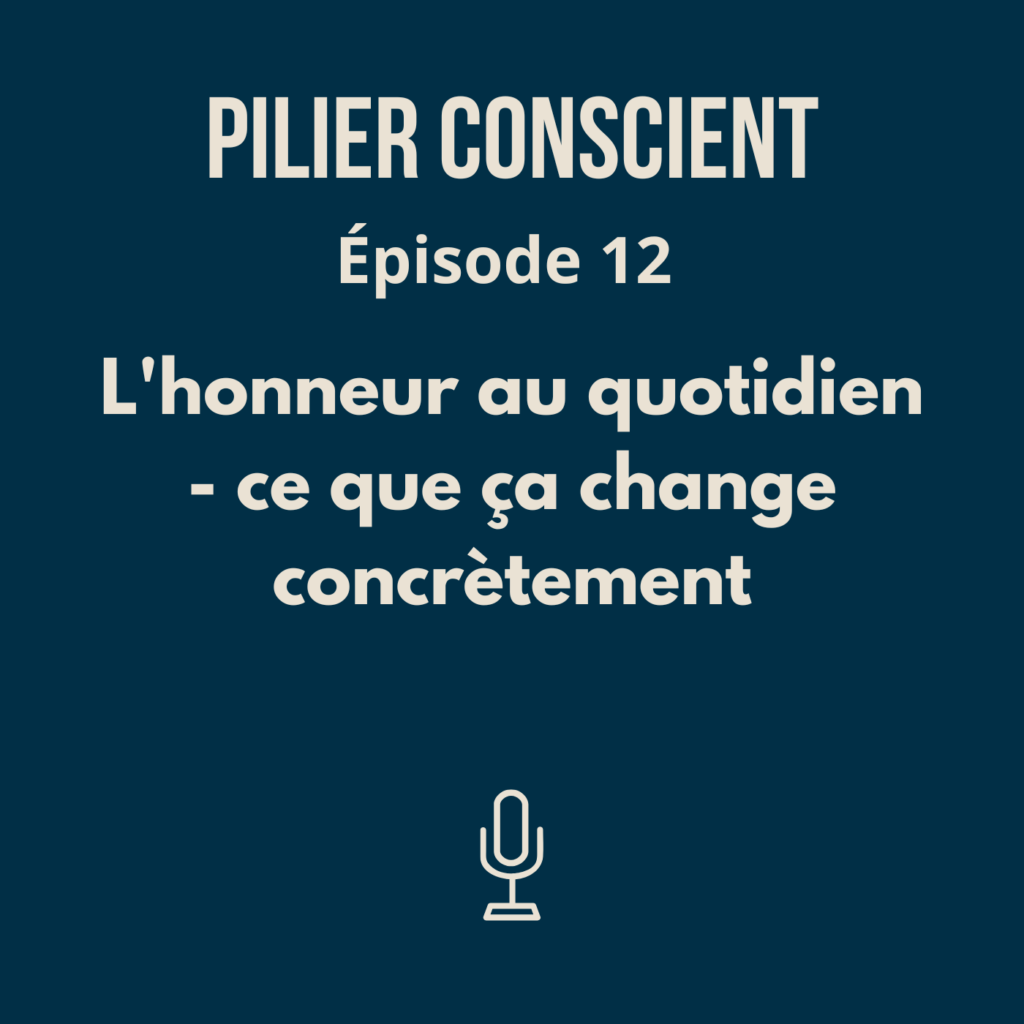 ÉPISODE 12 - L'honneur au quotidien : ce que ça change concrètement