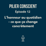 ÉPISODE 12 - L'honneur au quotidien : ce que ça change concrètement