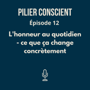 ÉPISODE 12 - L'honneur au quotidien : ce que ça change concrètement