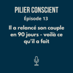 ÉPISODE 13 - Il a relancé son couple en 90 jours : voilà ce qu'il a fait