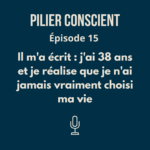 ÉPISODE 15 — "Il m'a écrit : j'ai 38 ans et je réalise que je n'ai jamais vraiment choisi ma vie"