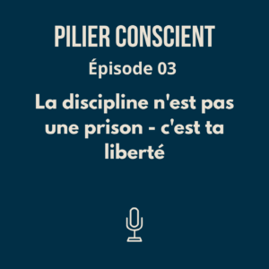 Épisode 3 - La discipline n'est pas une prison - c'est ta liberté